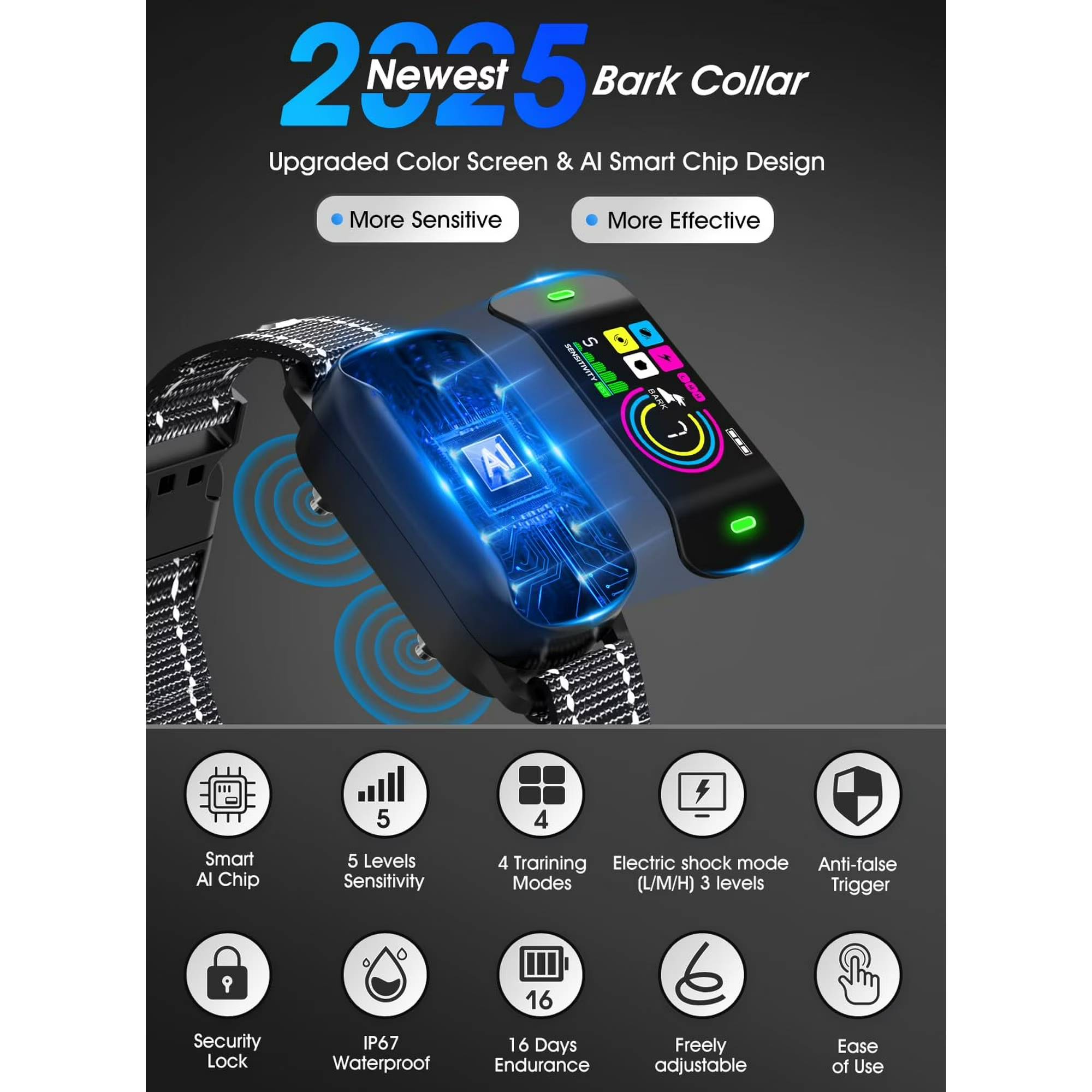 Product details

🐶Tired of Endless Barking? Bark Control Training Aids，Restore Peace with 2025’s Most Advanced Anti-Bark Collar!🐶

Say goodbye to sleepless nights and frustrated neighbors! The Smart Dog Bark Collar combines cutting-edge AI technology with humane training methods to curb excessive barking instantly. Perfect for puppies and adult dogs (6+ months), this collar is 100% safe, customizable, and trusted by trainers – no harsh punishment, just smarter communication with your furry friend.
Why It’s Better:
✅ 4 Training Modes – Start gentle (beep/vibration) or use adjustable static stimulation (L/M/H).
✅ Smart Safety Lock – Auto-pauses after 7 triggers to protect your pup.
✅ IP68 Waterproof – Swim, bathe, play in rain – no worries!
✅ 16-Day Battery – 2hr magnetic charge. LED screen shows power.
✅ Comfy Fit for All Sizes – Soft nylon straps (6-27” necks).

Designed for Comfort, Built for Every Dog:
🐾 Universal Fit: Soft, shock-absorbing nylon straps adjust from 6-27 inches (fits 8-120+ lbs dogs). Gentle on skin, durable for daily adventures.
🐾 LED Display & Easy Controls: Two buttons – power/sensitivity and training mode – make setup effortless. Check battery life at a glance!
🐾Peace of Mind, Day or Night: Train quietly at home or leave the collar on while you’re away. Enjoy a calmer household and happier neighbors!

Perfect For:
🏡 First-Time Pet Owners – Simple, intuitive, and vet-recommended.
🌳 Active Dogs – Waterproof design survives hikes, swims, and muddy playdates.
🔇 Noise-Sensitive Homes – Stop barking triggers during work calls, baby naps, or late nights.
More Than a Collar – It’s a Breakthrough in Dog Training!
Unlike outdated shock collars, this AI-driven device teaches your dog to self-correct without fear or stress. The humane, progressive approach builds trust while solving barking issues fast. Plus, with 24/7 expert support, you’re never alone in your training journey!
Give Your Dog (and Yourself) the Gift of Quiet.
Join thousands of satisfied owners – click “Add to Cart” now and transform barking chaos into harmony today! ??
What do you get?
🐶Higher Quality Bark Collar*1
🐶Test Board*1
🐶Metal Prongs*1
🐶Magnetic Charging Cable*1
🐶Silicone Protective Covers*1
🐶User Manual*1
🐶Pack box*1